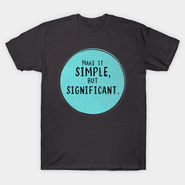 Make It Simple T-Shirt by Naumovski